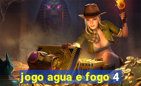 jogo agua e fogo 4
